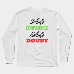 Inhale Confidence Exhale Doubt Motivational Quote Long Sleeve T-Shirt